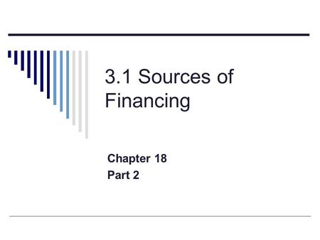 3.1 Sources of Financing Chapter 18 Part 2.