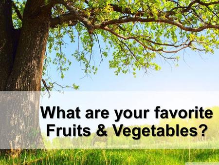What are your favorite Fruits & Vegetables?. Who Wants to Eat a Rainbow ?