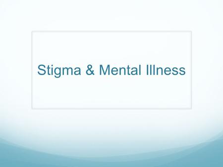 Stigma & Mental Illness. Mental Illness Mental illness is a disturbance in thoughts and emotions that decreases a person’s capacity to cope with the challenges.