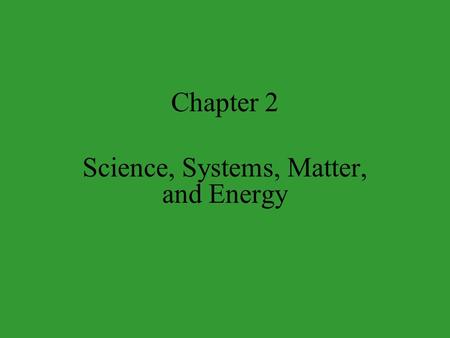 Chapter 2 Science, Systems, Matter, and Energy. Core Case Study: Environmental Lesson from Easter Island Thriving society –15,000 people by 1400. Used.