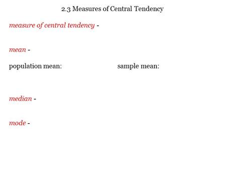 2.3 Measures of Central Tendency measure of central tendency - mean - population mean:sample mean: median - mode -