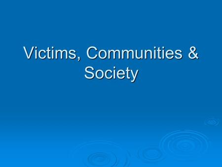 Victims, Communities & Society