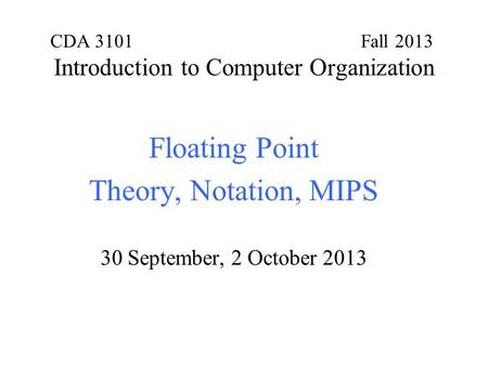 CDA 3101 Fall 2013 Introduction to Computer Organization