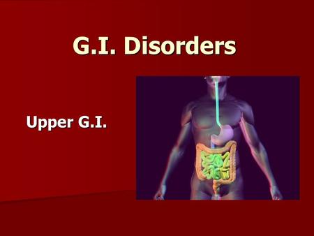 G.I. Disorders Upper G.I.. Problems of the Mouth Difficulty chewing: Difficulty chewing: –AIDS –Parkinson’s Disease –Radiation Therapy –Missing (no) teeth.