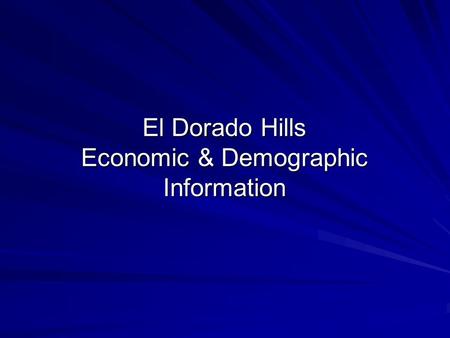 El Dorado Hills Economic & Demographic Information.