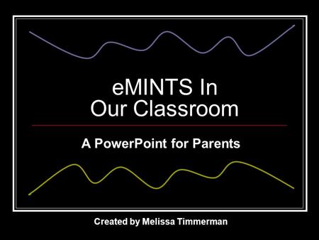 EMINTS In Our Classroom Created by Melissa Timmerman A PowerPoint for Parents.