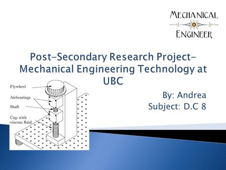 By: Andrea Subject: D.C 8.  The program is 5 years to finish for mechanical engineering at UBC for a degree  The program can be completed either in.