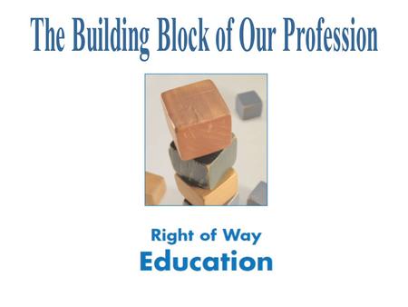 A message from the President, “The future of the right of way profession lies in the ability to develop and obtain quality education. Our society dictates.