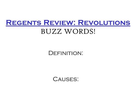 Regents Review: Revolutions BUZZ WORDS! Definition: Causes: