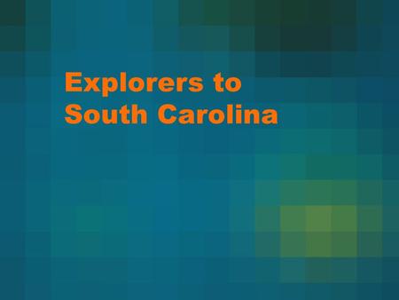 Explorers to South Carolina
