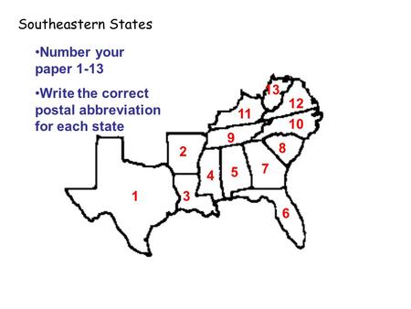 Southeastern States 6 3 2 5 4 1 7 8 9 10 11 12 13 Number your paper 1-13 Write the correct postal abbreviation for each state.