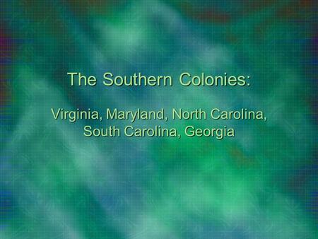 The Southern Colonies: