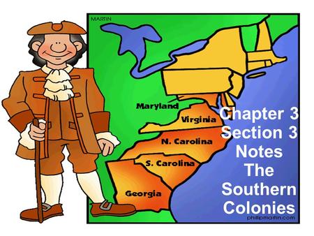 Chapter 3 Section 3 Notes The Southern Colonies. I.Lord Baltimore Founds Maryland 1. 1634 – second Southern colony, Maryland, settled on Chesapeake Bay.
