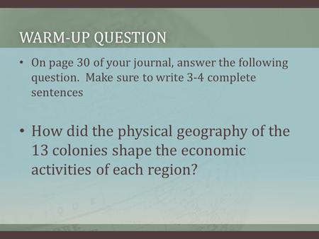 WARM-UP QUESTIONWARM-UP QUESTION On page 30 of your journal, answer the following question. Make sure to write 3-4 complete sentences How did the physical.