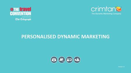 The Dynamic Marketing Company V 1.1 PERSONALISED DYNAMIC MARKETING Version 1.0 The Dynamic Marketing Company.