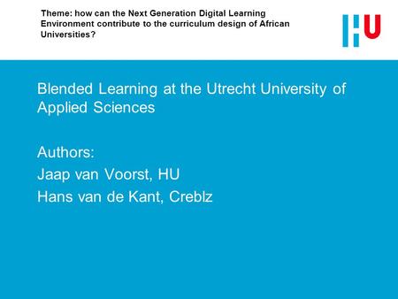 Theme: how can the Next Generation Digital Learning Environment contribute to the curriculum design of African Universities? Blended Learning at the Utrecht.