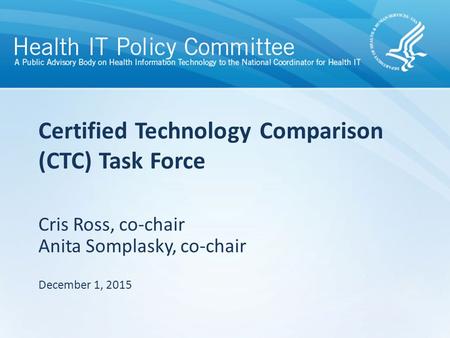 Cris Ross, co-chair Anita Somplasky, co-chair December 1, 2015 Certified Technology Comparison (CTC) Task Force.