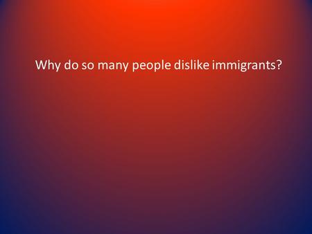 Why do so many people dislike immigrants?. German Immigrants The Germans were the second largest group to come to America in the mid 1800’s – Escaping.