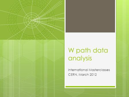 W path data analysis International Masterclasses CERN, March 2012.