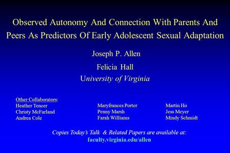 Observed Autonomy And Connection With Parents And Peers As Predictors Of Early Adolescent Sexual Adaptation Joseph P. Allen Felicia Hall University of.