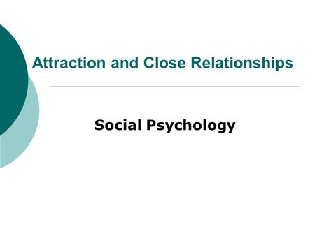 Attraction and Close Relationships Social Psychology.