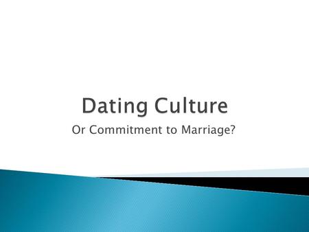 Or Commitment to Marriage?. 1. Dating leads to intimacy, but not commitment.