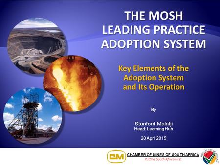 CHAMBER OF MINES OF SOUTH AFRICA Putting South Africa First THE MOSH LEADING PRACTICE ADOPTION SYSTEM Key Elements of the Adoption System and Its Operation.