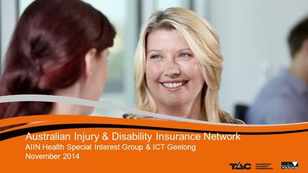 Australian Injury & Disability Insurance Network AIIN Health Special Interest Group & ICT Geelong November 2014 1.