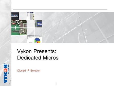 1 Vykon Presents: Dedicated Micros Closed IP Solution.