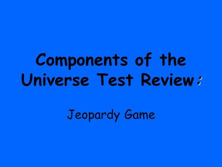 Components of the Universe Test Review: