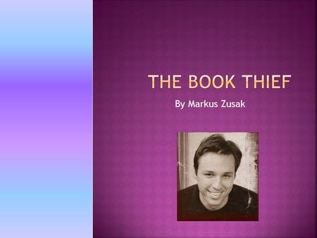 By Markus Zusak.  Australian author Markus Zusak grew up hearing stories about Nazi Germany, about the bombing of Munich, and about Jews being marched.