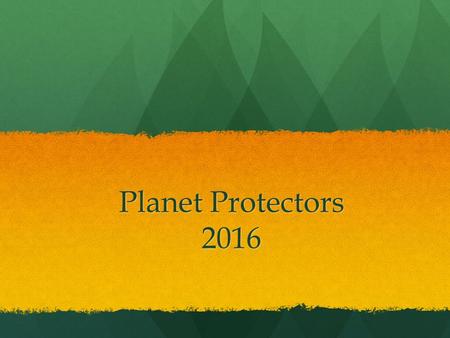 Planet Protectors 2016. Format of test Each team must bring something to write with, no other resources are allowed Each team must bring something to.