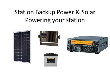 Station Backup Power & Solar Powering your station.
