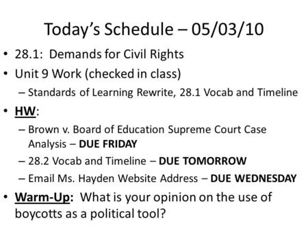 Today’s Schedule – 05/03/10 28.1: Demands for Civil Rights Unit 9 Work (checked in class) – Standards of Learning Rewrite, 28.1 Vocab and Timeline HW: