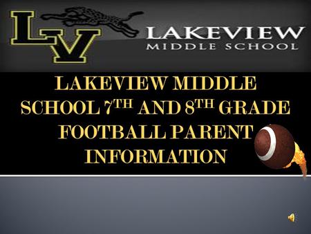 Each parent should have received a parent packet with: 1) Practice schedule 2) Game schedule 3) Game day schedule 4) Contact information 5) Lakeview.