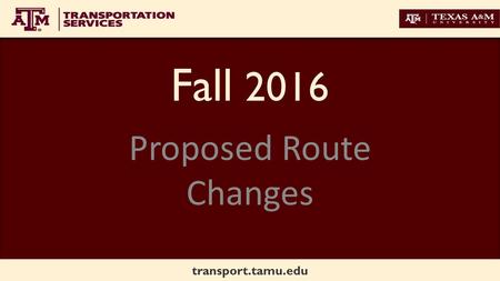 Transport.tamu.edu Fall 2016 Proposed Route Changes.