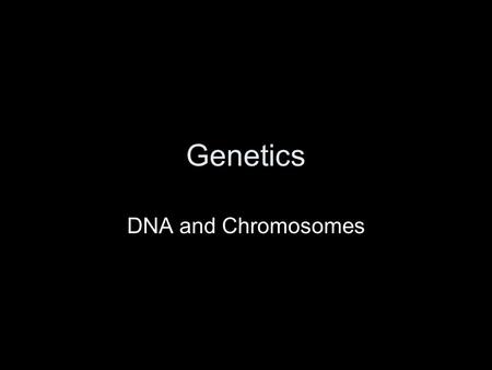 Genetics DNA and Chromosomes. DNA Deoxyribonucleic Acid –D–Double Helix Shape –(–(Twisted Ladder) Genetic code – –I–Instruction manual.