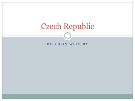 BY: COLIN WEINERT Czech Republic. Geography They have the Elbe River.
