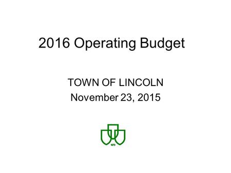 2016 Operating Budget TOWN OF LINCOLN November 23, 2015.