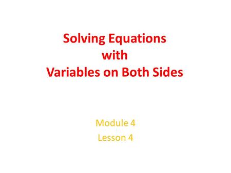 Solving Equations with Variables on Both Sides Module 4 Lesson 4.