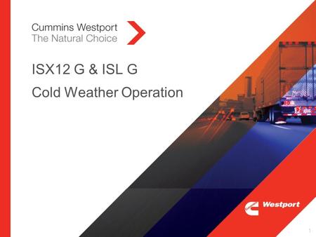ISX12 G & ISL G Cold Weather Operation 1. ISX12 G and ISL G Cold Weather Operation  Cold weather affects CEGR SI natural gas engines differently compared.
