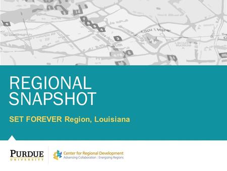 SET FOREVER Region, Louisiana REGIONAL SNAPSHOT. Overview 01 Demography 02 Human capital 03 Labor force 04 Industry and occupation 05 Table of contents.