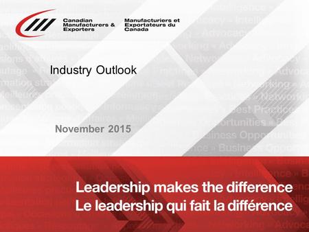 Www.cme-mec.ca Industry Outlook November 2015. www.cme-mec.ca Manufacturing Matters in Canada  A $620 billion industry  12% of GDP (18% in 2004)  1.7.