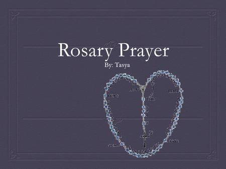 Rosary Prayer By: Tasya.