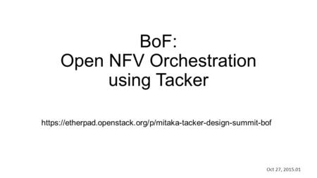BoF: Open NFV Orchestration using Tacker