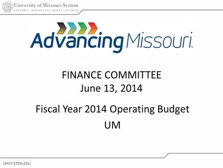 1 Fiscal Year 2014 Operating Budget UM Board of Curators FINANCE COMMITTEE June 13, 2014.