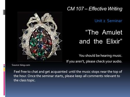 CM 107 – Effective Writing Unit 2 Seminar “The Amulet and the Elixir” You should be hearing music. If you aren’t, please check your audio. Source: bing.com.