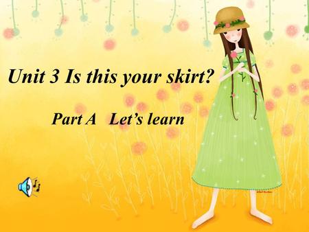 Unit 3 Is this your skirt? Part A Let’s learn colours.