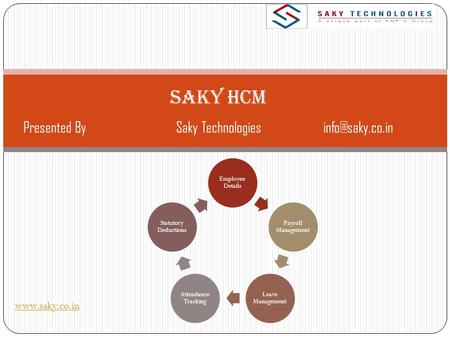 SAKY HCM  Employee Details Payroll Management Leave Management Attendance Tracking Statutory Deductions Presented Saky.