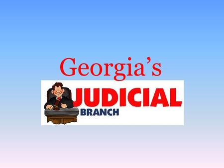 Georgia’s. SS8CG4 – The student will analyze the role of the judicial branch in GA state government. SS8CG6 – The student will explain how the Georgia.
